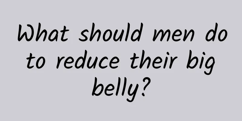 What should men do to reduce their big belly?