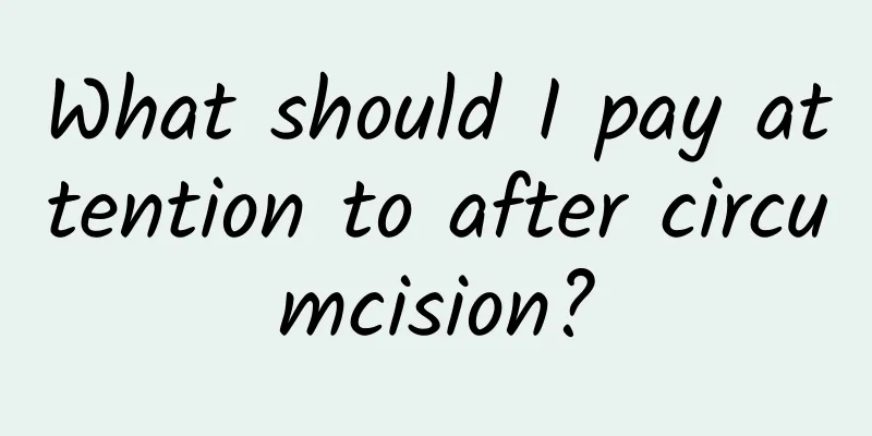 What should I pay attention to after circumcision?