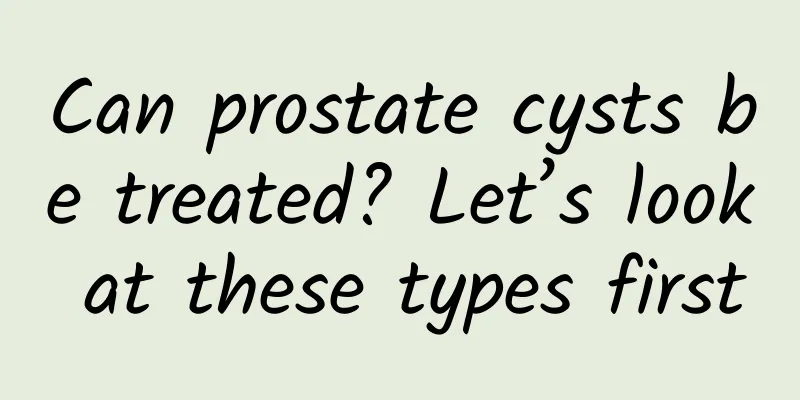 Can prostate cysts be treated? Let’s look at these types first