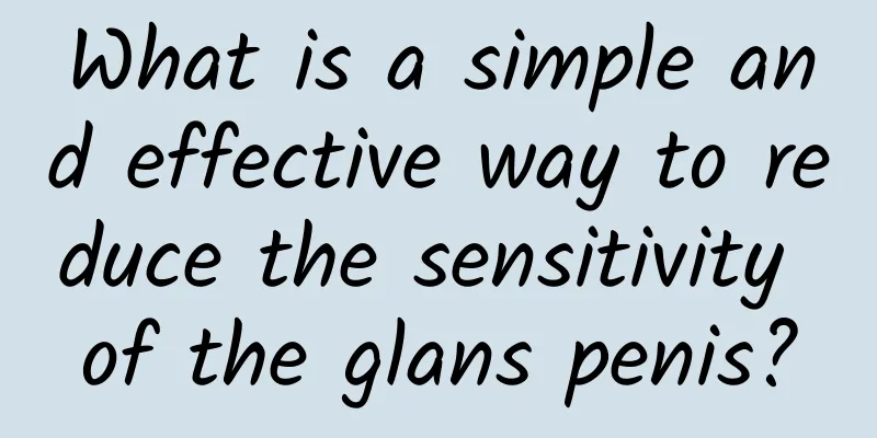 What is a simple and effective way to reduce the sensitivity of the glans penis?