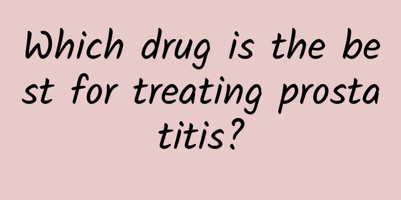 Which drug is the best for treating prostatitis?