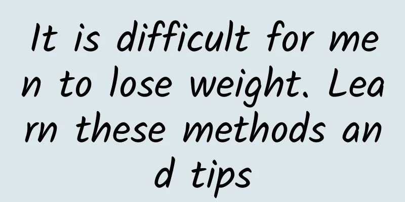 It is difficult for men to lose weight. Learn these methods and tips