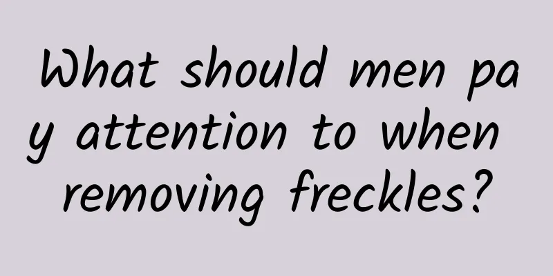 What should men pay attention to when removing freckles?