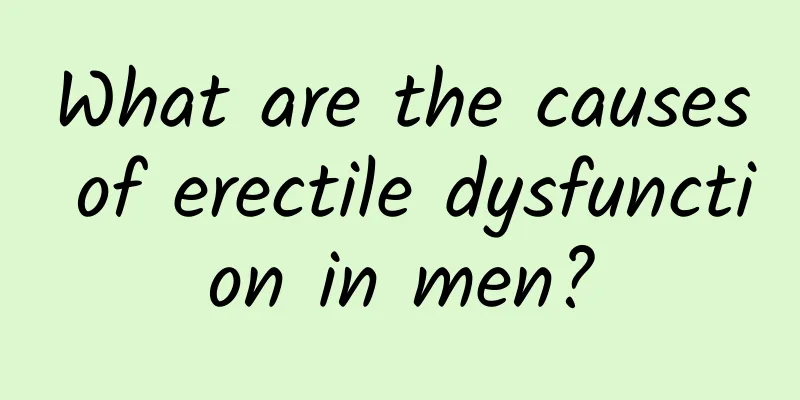 What are the causes of erectile dysfunction in men?