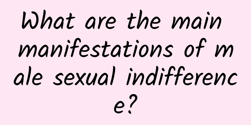 What are the main manifestations of male sexual indifference?