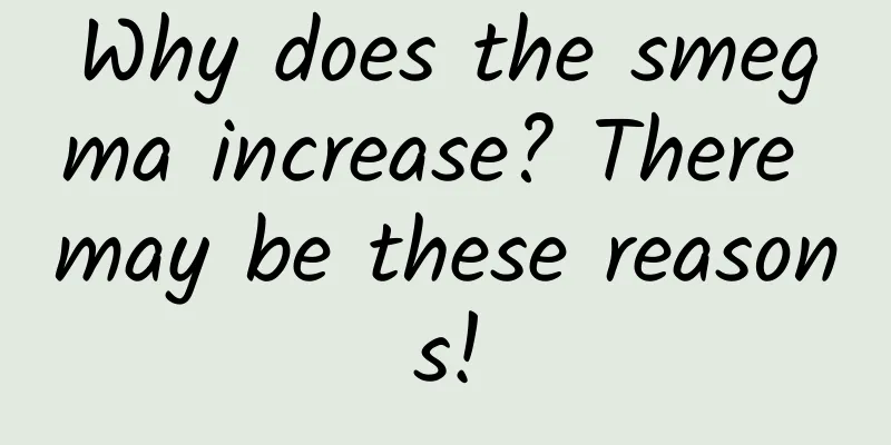 Why does the smegma increase? There may be these reasons!