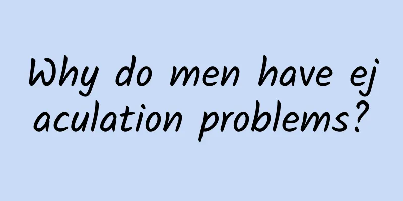 Why do men have ejaculation problems?