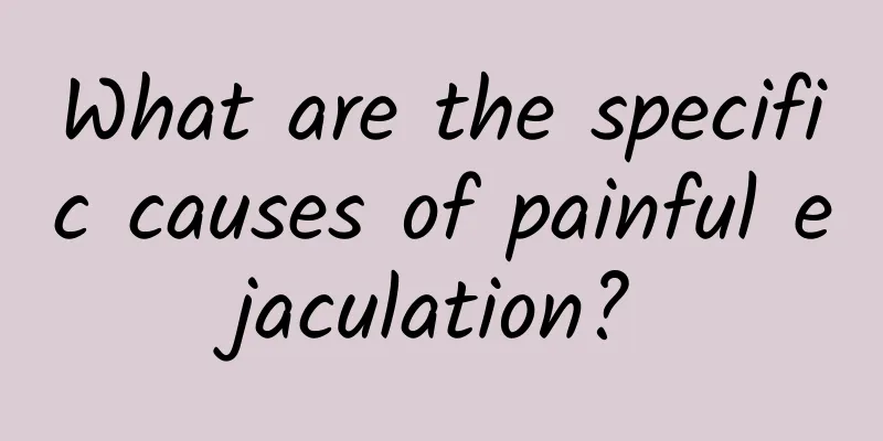 What are the specific causes of painful ejaculation?