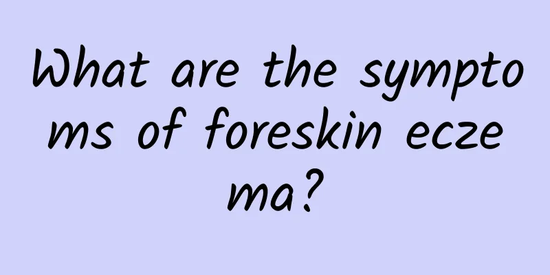 What are the symptoms of foreskin eczema?