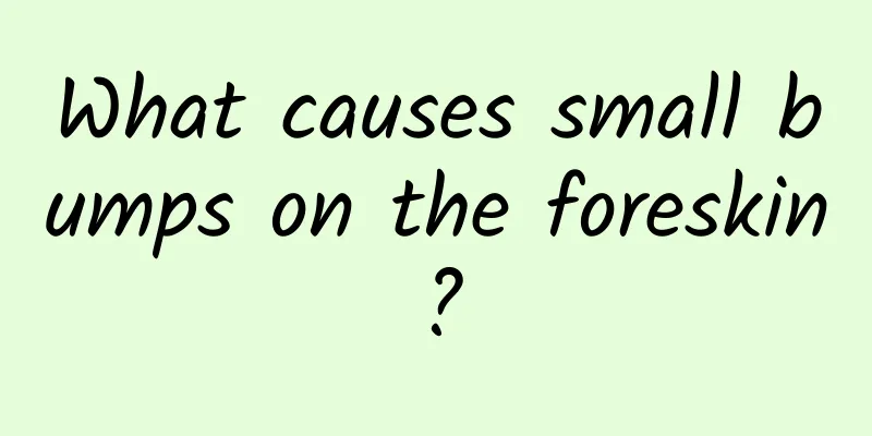 What causes small bumps on the foreskin?