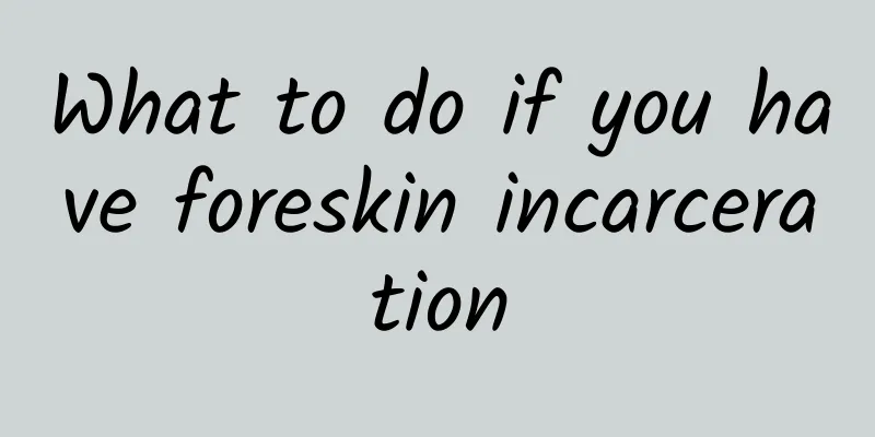 What to do if you have foreskin incarceration