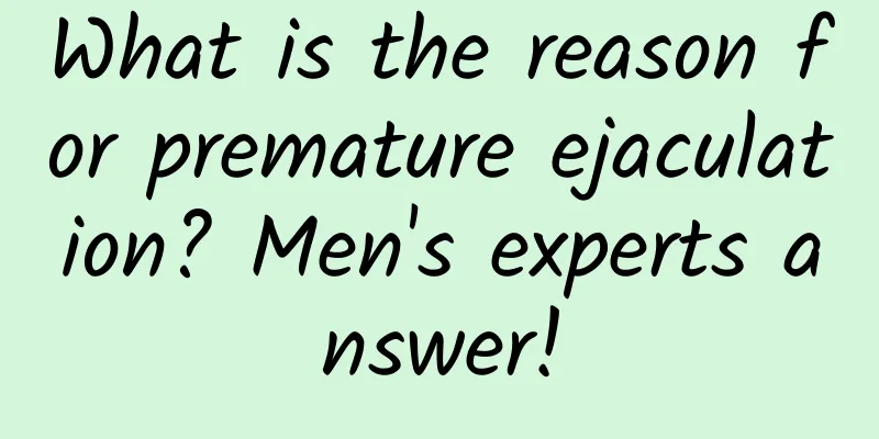 What is the reason for premature ejaculation? Men's experts answer!