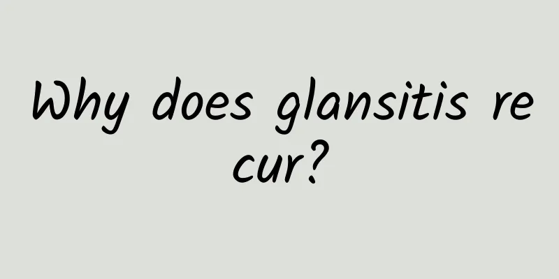 Why does glansitis recur?
