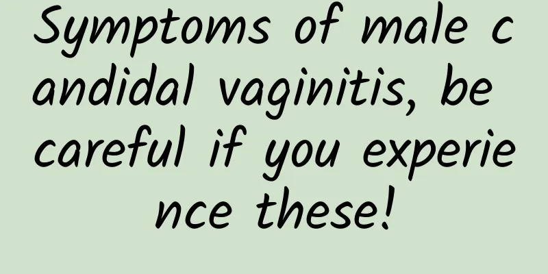 Symptoms of male candidal vaginitis, be careful if you experience these!