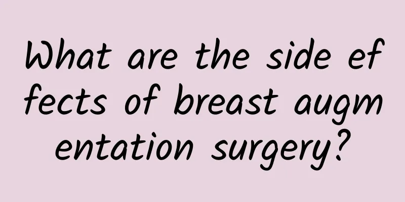 What are the side effects of breast augmentation surgery?