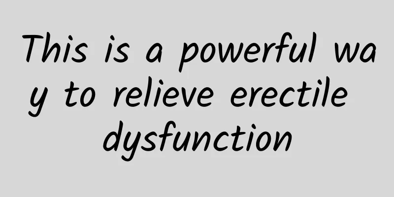 This is a powerful way to relieve erectile dysfunction