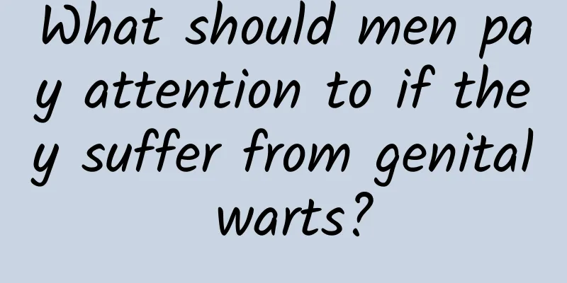 What should men pay attention to if they suffer from genital warts?