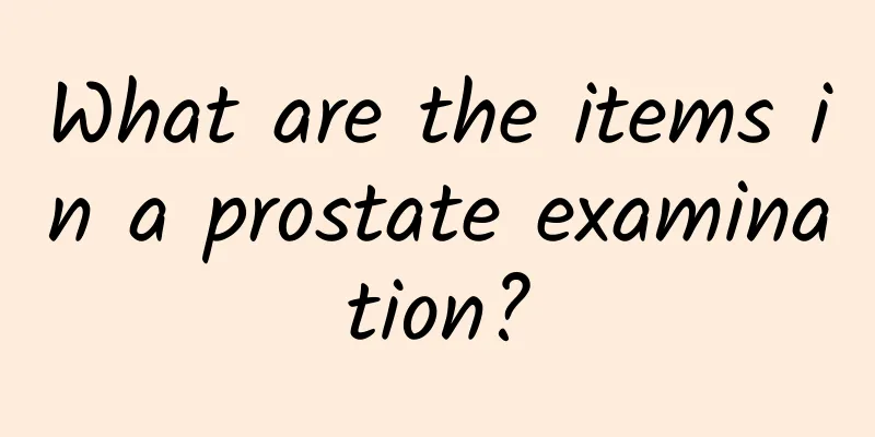 What are the items in a prostate examination?
