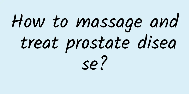 How to massage and treat prostate disease?
