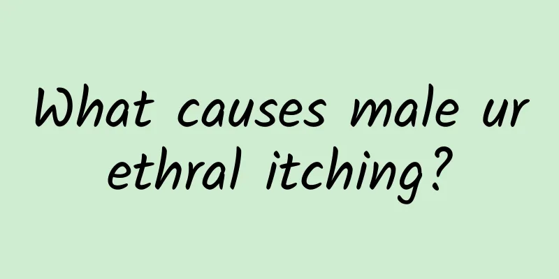 What causes male urethral itching?