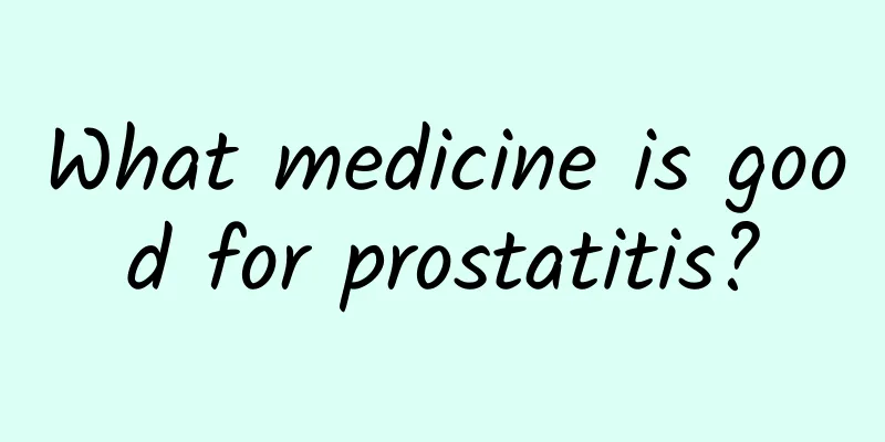 What medicine is good for prostatitis?