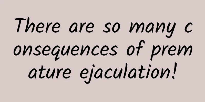 There are so many consequences of premature ejaculation!