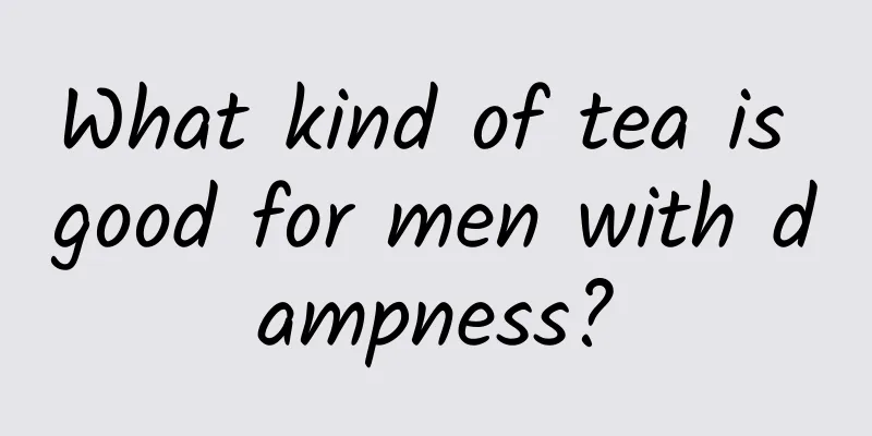 What kind of tea is good for men with dampness?