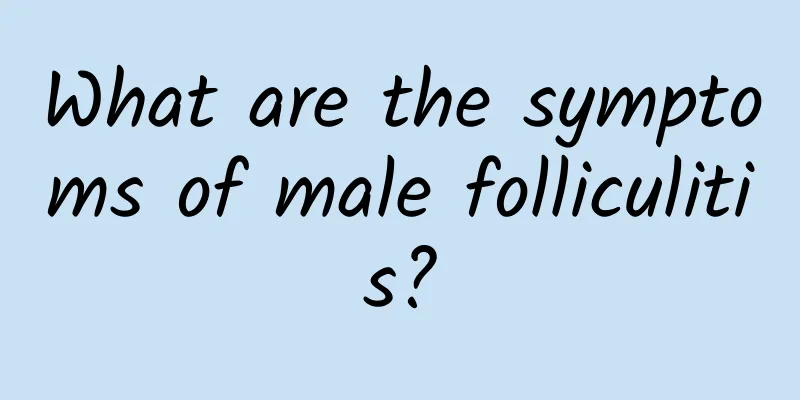 What are the symptoms of male folliculitis?