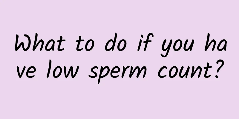 What to do if you have low sperm count?