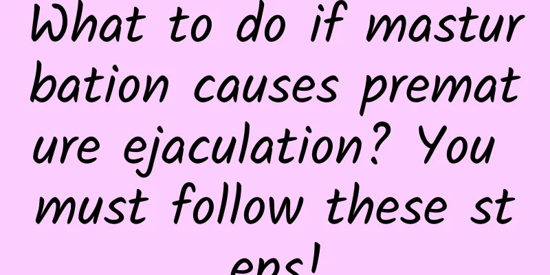 What to do if masturbation causes premature ejaculation? You must follow these steps!