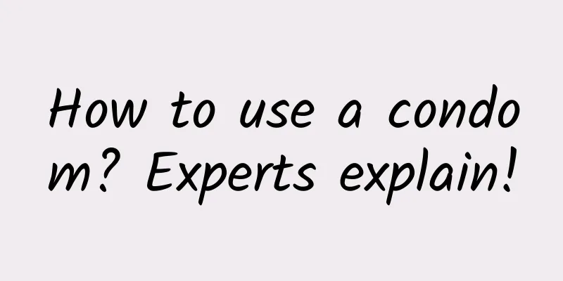 How to use a condom? Experts explain!