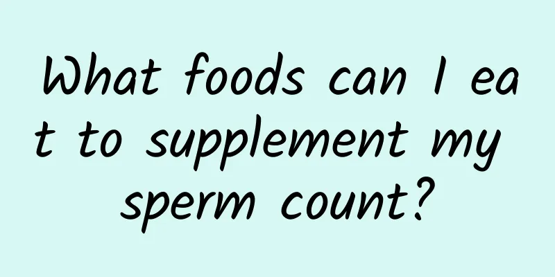 What foods can I eat to supplement my sperm count?