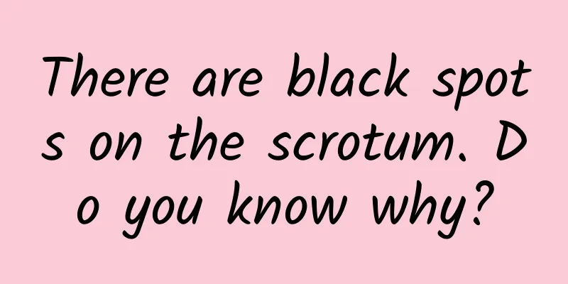 There are black spots on the scrotum. Do you know why?