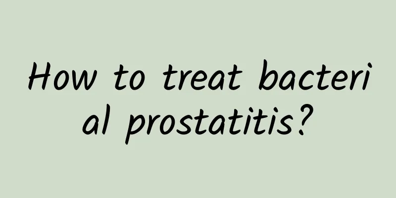How to treat bacterial prostatitis?