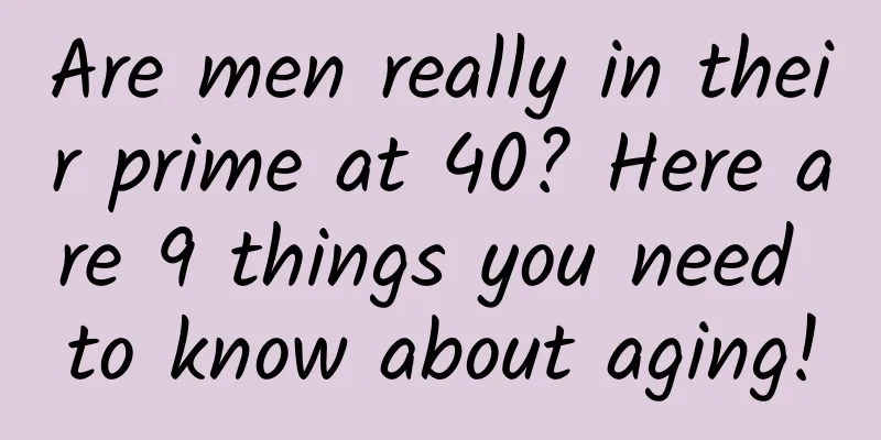 Are men really in their prime at 40? Here are 9 things you need to know about aging!