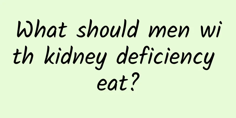 What should men with kidney deficiency eat?