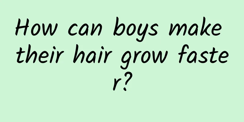 How can boys make their hair grow faster?