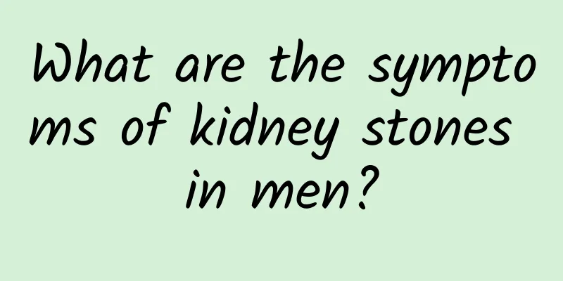 What are the symptoms of kidney stones in men?