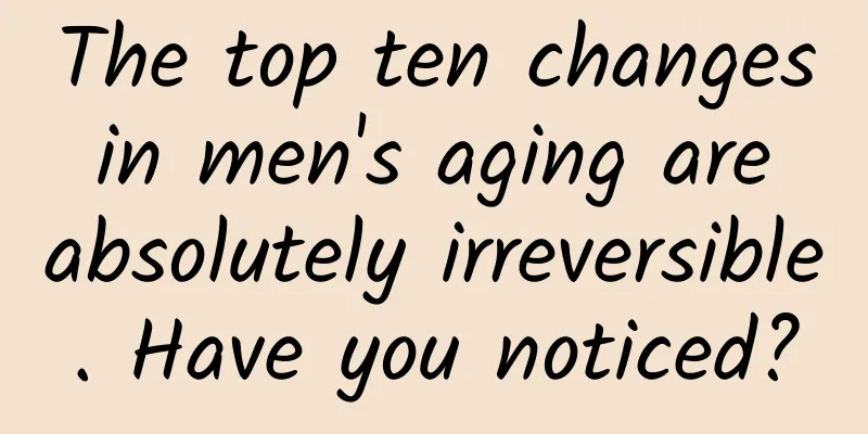 The top ten changes in men's aging are absolutely irreversible. Have you noticed?