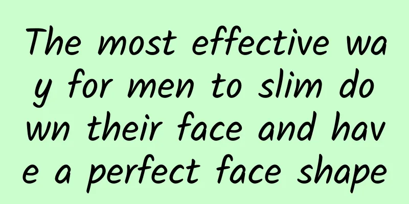 The most effective way for men to slim down their face and have a perfect face shape