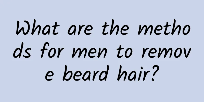 What are the methods for men to remove beard hair?