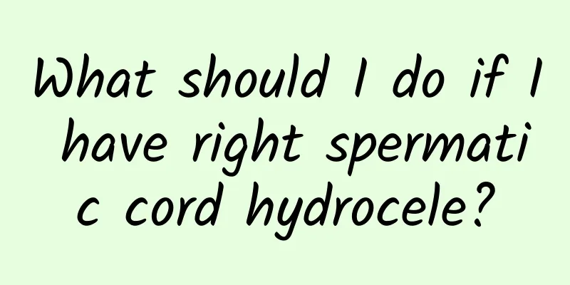 What should I do if I have right spermatic cord hydrocele?