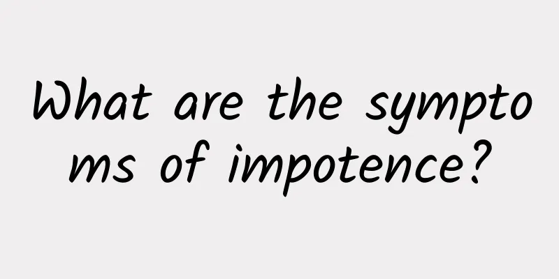 What are the symptoms of impotence?