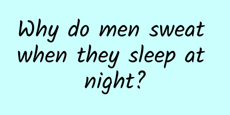 Why do men sweat when they sleep at night?