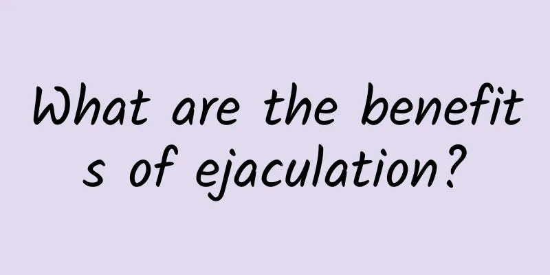 What are the benefits of ejaculation?