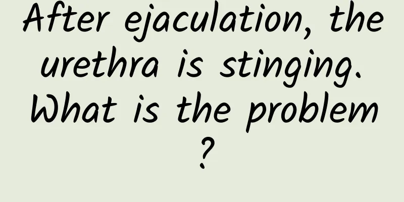 After ejaculation, the urethra is stinging. What is the problem?