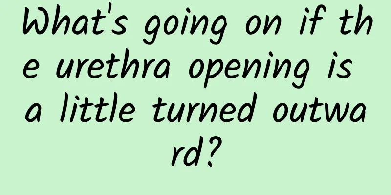 What's going on if the urethra opening is a little turned outward?