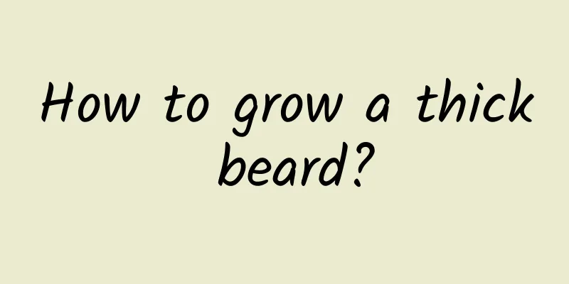 How to grow a thick beard?