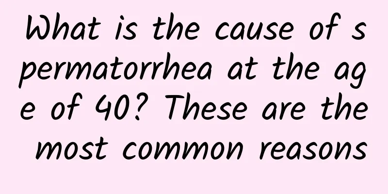 What is the cause of spermatorrhea at the age of 40? These are the most common reasons