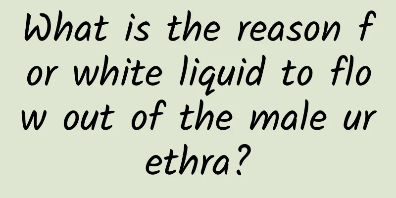 What is the reason for white liquid to flow out of the male urethra?